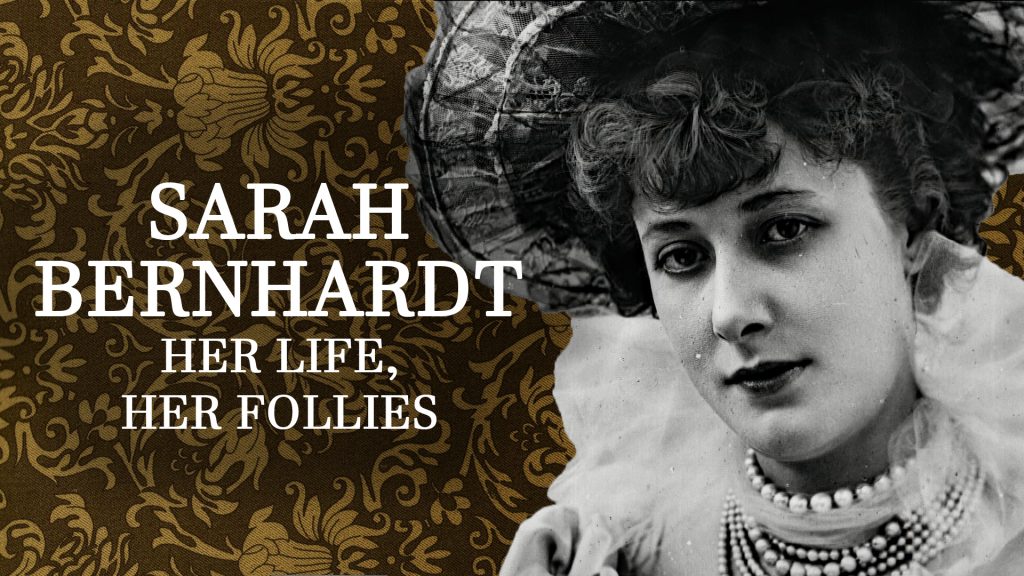 Secrets of History - Sarah Bernhardt, her life, her follies