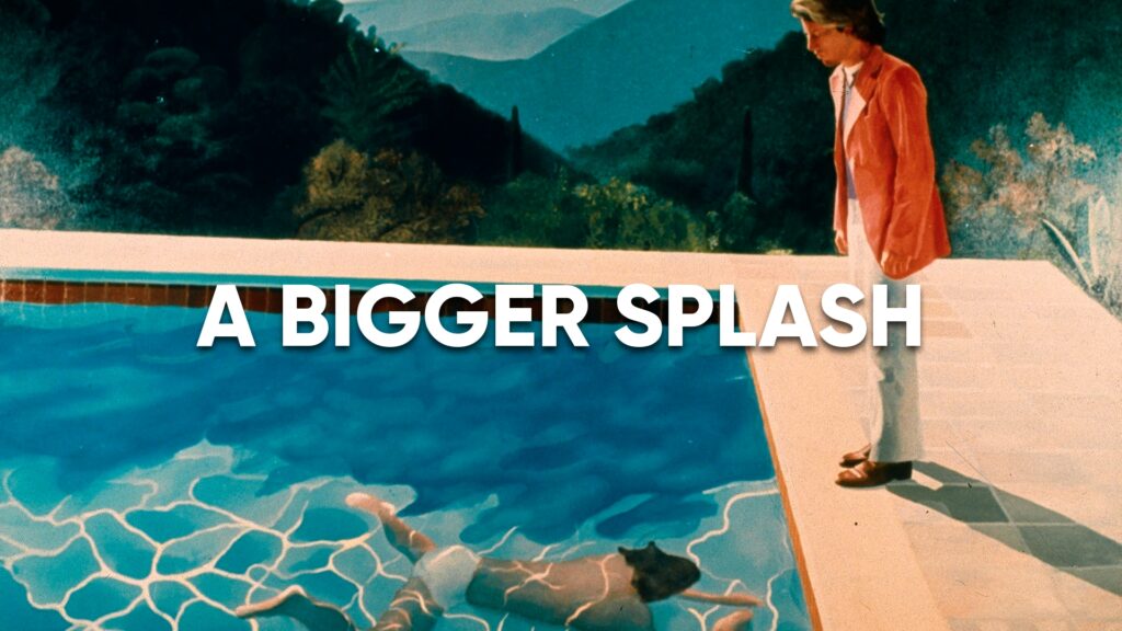 A Bigger Splash