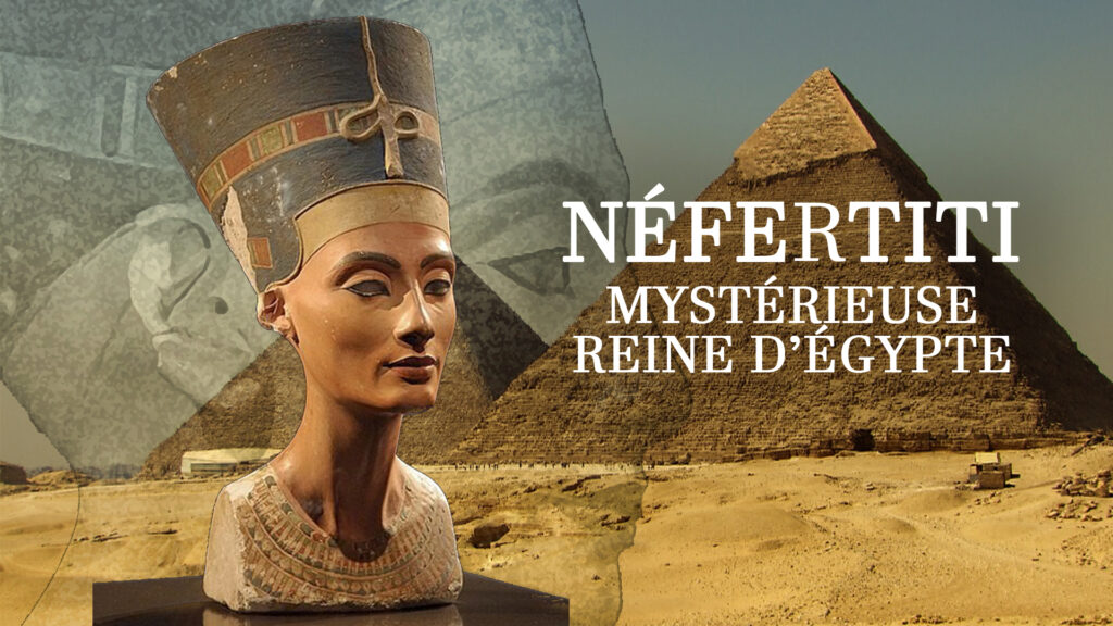 Secrets d'Histoire - Néfertiti, mystérieuse reine d'Egypte